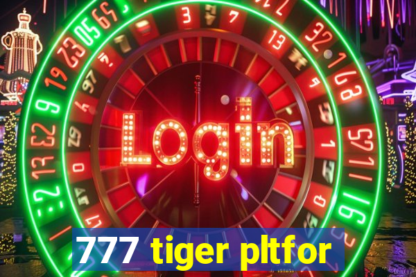 777 tiger pltfor